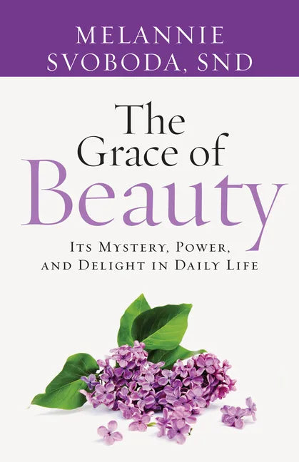 The Grace of Beauty: Its Mystery, Power, and Delight in Daily Life - Paperback
