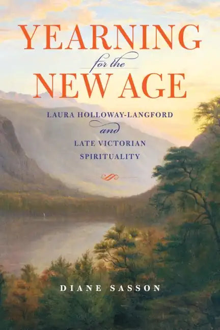 Yearning for the New Age: Laura Holloway-Langford and Late Victorian Spirituality - Hardcover