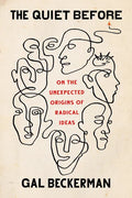 The Quiet Before: On the Unexpected Origins of Radical Ideas - Hardcover