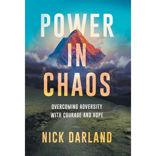 Power in Chaos: Overcoming Adversity with Courage and Hope - Hardcover