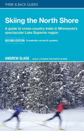 Skiing the North Shore: A Guide to Cross-Country Trails in Minnesota's Spectacular Lake Superior Region - Paperback