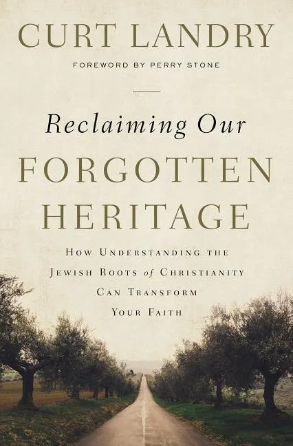 Reclaiming Our Forgotten Heritage: How Understanding the Jewish Roots of Christianity Can Transform Your Faith - Paperback