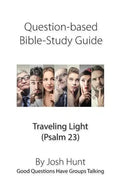 Question-based Bible Study Guide -- Traveling Light (Psalm 23): Good Questions Have Groups Talking - Paperback