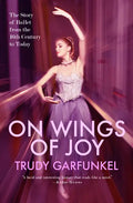 On Wings of Joy: The Story of Ballet from the 16th Century to Today - Paperback