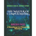 The Master of Compounding: Maximize Wealth, Minimize Effort- A Roadmap to Financial Mastery - Paperback