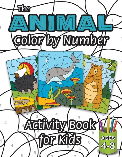 The Animal Color by Number Activity Book for Kids: (Ages 4-8) Includes A Variety of Animals! (Wild Life, Woodland Animals, Sea Life and More!) - Paperback