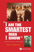 I Am the Smartest Man I Know: A Nobel Laureate's Difficult Journey - Paperback