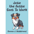 Josie the Aussie Goes To Work - Paperback