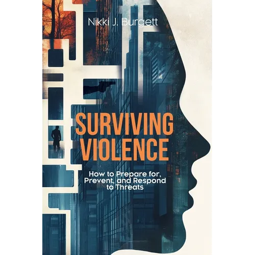 Surviving Violence: How to Prepare for, Prevent, and Respond to Threats - Paperback