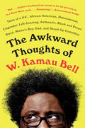 The Awkward Thoughts of W. Kamau Bell: Tales of a 6' 4, African American, Heterosexual, Cisgender, Left-Leaning, Asthmatic, Black and Proud Blerd, Mam - Paperback