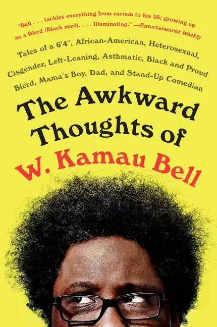 The Awkward Thoughts of W. Kamau Bell: Tales of a 6' 4, African American, Heterosexual, Cisgender, Left-Leaning, Asthmatic, Black and Proud Blerd, Mam - Paperback