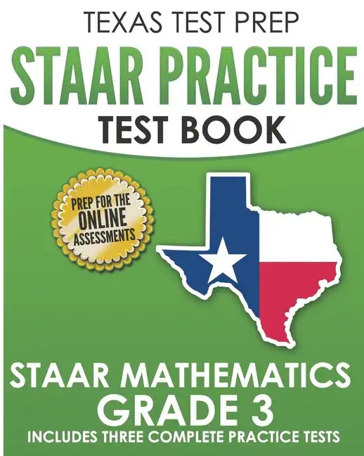 TEXAS TEST PREP STAAR Practice Test Book STAAR Mathematics Grade 3: Includes 3 Complete STAAR Math Practice Tests - Paperback