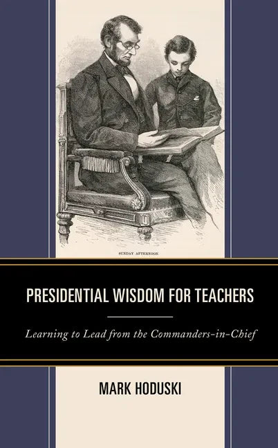 Presidential Wisdom for Teachers: Learning to Lead from the Commanders-in-Chief - Paperback