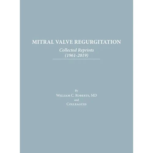 Mitral Valve Regurgitation: Collected Reprints: Collected Reprints - Hardcover