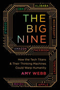 The Big Nine: How the Tech Titans and Their Thinking Machines Could Warp Humanity - Paperback