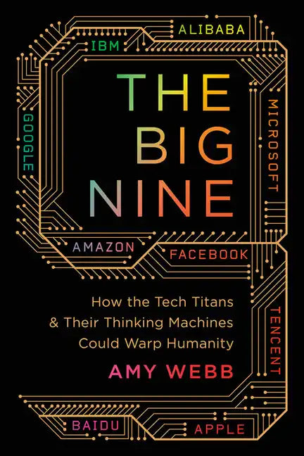 The Big Nine: How the Tech Titans and Their Thinking Machines Could Warp Humanity - Paperback