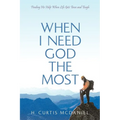 When I Need God the Most: Finding His Help When Life Gets Tense and Tough - Paperback