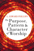 The Purpose, Pattern, and Character of Worship - Paperback