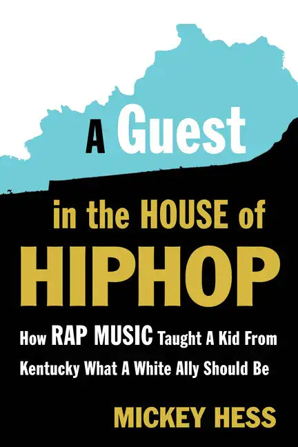 A Guest in the House of Hip-Hop: How Rap Music Taught a Kid from Kentucky What a White Ally Should Be - Paperback