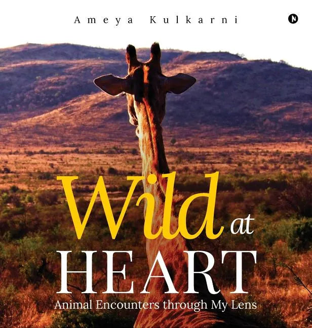 Wild at Heart: Animal Encounters through My Lens - Hardcover