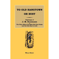 To Old Hangtown or Bust: Pilgrimage of J. M. Studebaker to the Place Where He Made His First Stake and Got His Start in Life. - Paperback