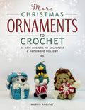 More Christmas Ornaments to Crochet: 36 New Designs to Celebrate a Handmade Holiday - Paperback