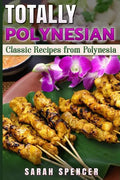 Totally Polynesian ***Color Edition***: Classic Recipes from Polynesia - Paperback