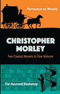 Christopher Morley: Two Classic Novels in One Volume: Parnassus on Wheels and the Haunted Bookshop - Paperback