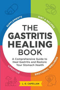 The Gastritis Healing Book: A Comprehensive Guide to Heal Gastritis and Restore Your Stomach Health - Paperback