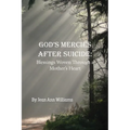 God's Mercies after Suicide: God's Mercies after Suicide: Blessings Woven through a Mother's Heart - Paperback