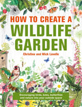How to Create a Wildlife Garden: Encouraging Birds, Bees and Butterflies Into Your Outside Space - Hardcover