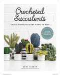 Crocheted Succulents: Cacti and Other Succulent Plants to Make - Paperback