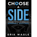 Choose a Side: A Beyond the Field Blueprint for Baseball Success - Hardcover