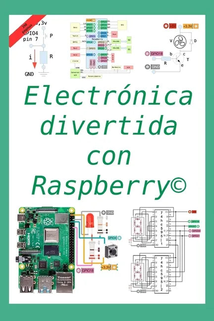Electrónica divertida con Raspberry(c): 50 ejercicios resueltos, 150 propuestos - Paperback