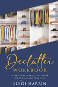 Declutter Workbook: A Step by Step Practical Guide to Organising Your Life - Paperback