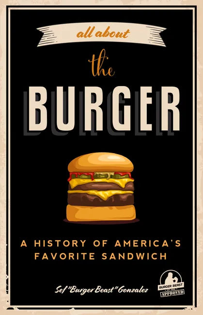 All about the Burger: A History of America's Favorite Sandwich (Burger America & Burger History, for Fans of the Ultimate Burger and the Great America - Paperback
