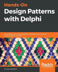 Hands-On Design Patterns with Delphi: Build applications using idiomatic, extensible, and concurrent design patterns in Delphi - Paperback