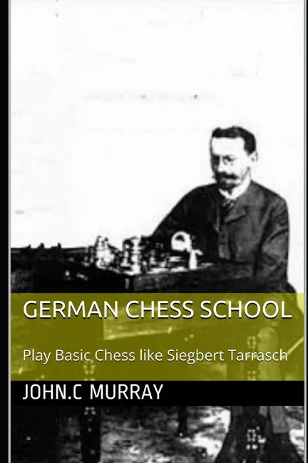 German Chess School: Play Basic Chess like Siegbert Tarrasch - Paperback