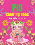 Pig Coloring Book For Kids Ages 8-12: A Cute Kids Animal Coloring Books, Amazing Gift for Pig Lovers - Paperback
