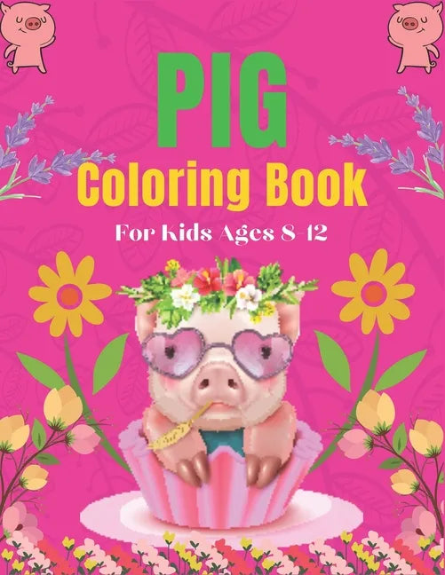Pig Coloring Book For Kids Ages 8-12: A Cute Kids Animal Coloring Books, Amazing Gift for Pig Lovers - Paperback