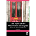 The Myth of the Untroubled Therapist: Private Life, Professional Practice - Paperback