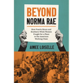 Beyond Norma Rae: How Puerto Rican and Southern White Women Fought for a Place in the American Working Class - Paperback