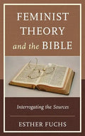 Feminist Theory and the Bible: Interrogating the Sources - Paperback