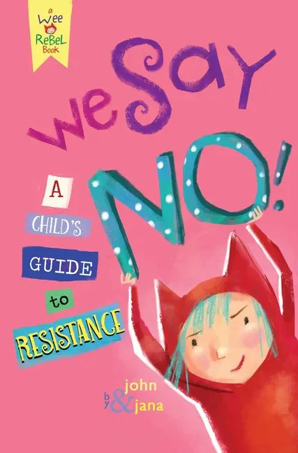 We Say No!: A Child's Guide to Resistance - Hardcover