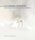 The Visual Toolbox: 60 Lessons for Stronger Photographs - Paperback