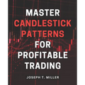 Master Candlestick Patterns for Profitable Trading: Unlock the Secrets of Candlestick Patterns and Boost Your Trading Profits with Expert Strategies - Paperback