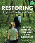 Restoring Prairie, Woods, and Pond: How a Small Trail Can Make a Big Difference - Hardcover