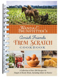 Wanda E. Brunstetter's Amish Friends from Scratch Cookbook: A Collection of Over 270 Recipes for Simple Hearty Meals and More - Spiral