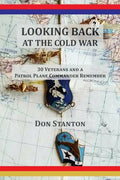 Looking Back at the Cold War: 30 Veterans and a Patrol Plane Commander Remember - Paperback