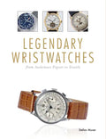 Legendary Wristwatches: From Audemars Piguet to Zenith - Hardcover